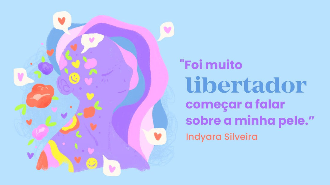 #vivasuapele: Indyara e a liberdade de conversar sobre pele